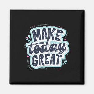 Heute großartig machen magnet