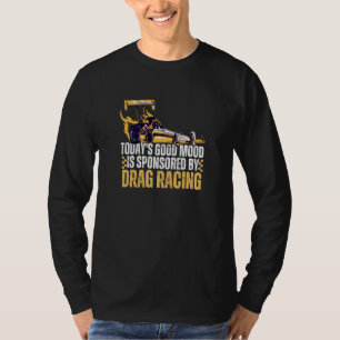 Heute Gute Laune Wird Gesponsert Von Drag Racing T-Shirt