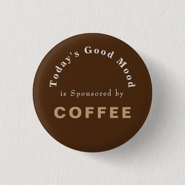 Heute gute Stimmung gesponsert durch den Kaffee Button (Vorderseite)
