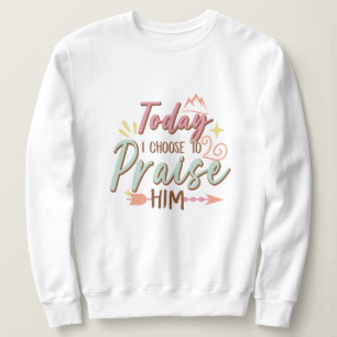 Heute habe ich beschlossen, ihn Jesus zu loben Sweatshirt