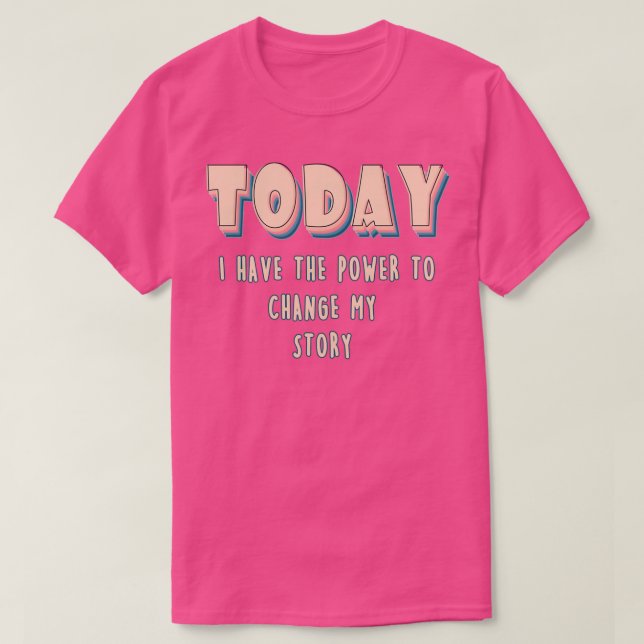 Heute habe ich den Power, meine Geschichte zu ände T-Shirt (Design vorne)