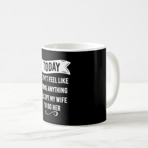 Heute habe ich keine Lust, irgendetwas zu tun, auß Kaffeetasse