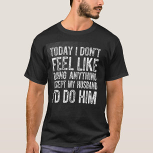 Heute habe ich keine Lust, irgendetwas zu tun, auß T-Shirt