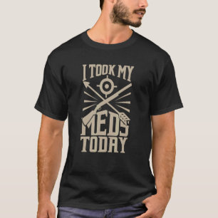 Heute habe ich meine Med genommen, um Jäger zu jag T-Shirt