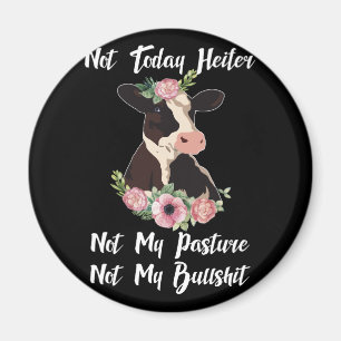 Heute Heifer nicht meine Weide nicht meine Bullshi Magnet
