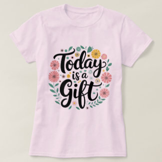 Heute ist ein Geschenk: Design Inspirierend T - Sh T-Shirt