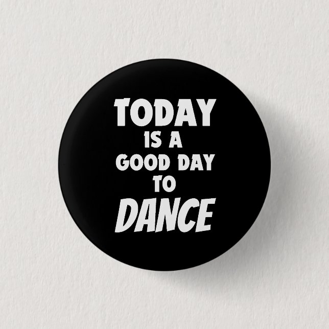 Heute ist ein guter Tanzschalter Button (Vorderseite)