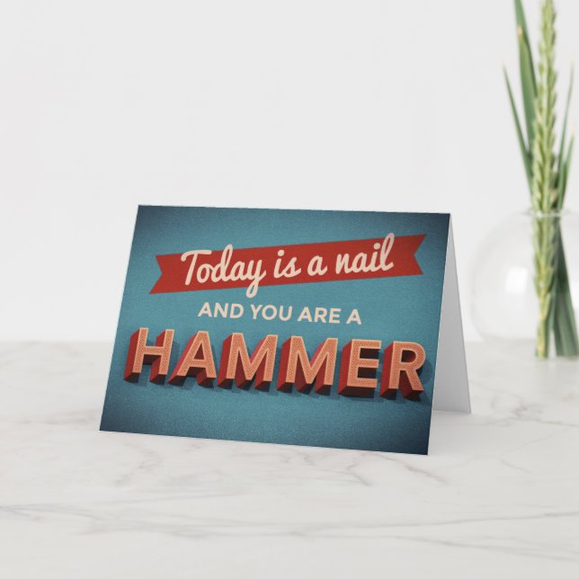 Heute ist ein Nagel und du bist ein Hammer Karte (Vorderseite)