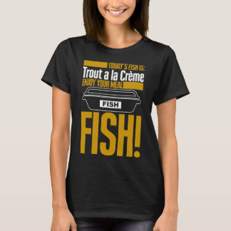 Heute ist Fisch Forellen ein La Creme Genießen Sie T-Shirt