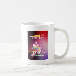 Heute ist meine Geburtstagskunst Print Kaffeetasse