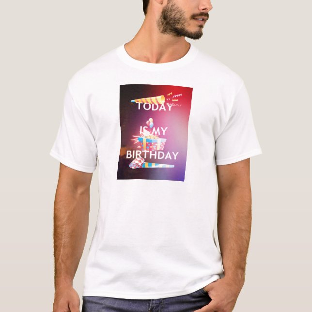 Heute ist meine Geburtstagskunst Print T-Shirt (Vorderseite)