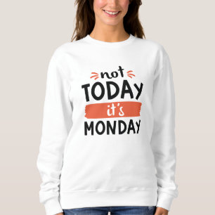 Heute ist Montag nicht Sweatshirt