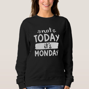Heute ist Montag nicht Sweatshirt