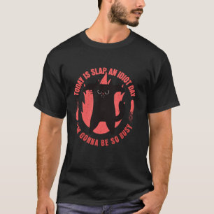 Heute ist Slap ein Idiot-Tag bin ich so beschäftig T-Shirt