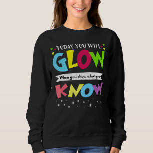 Heute leuchten Sie, wenn Sie zeigen, was Sie wisse Sweatshirt