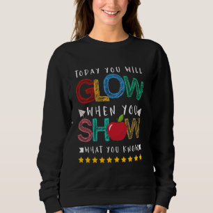 Heute leuchten Sie, wenn Sie zeigen, was Sie wisse Sweatshirt