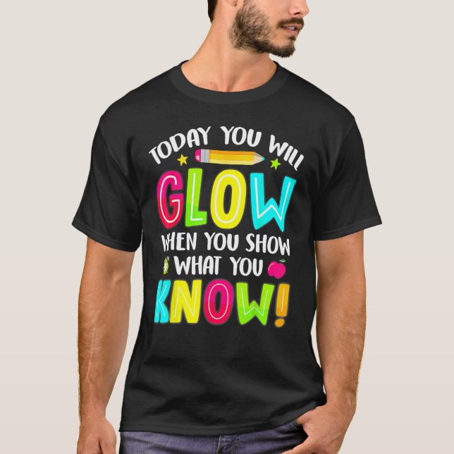 Heute leuchten Sie, wenn Sie zeigen, was Sie wisse T-Shirt (Vorderseite)