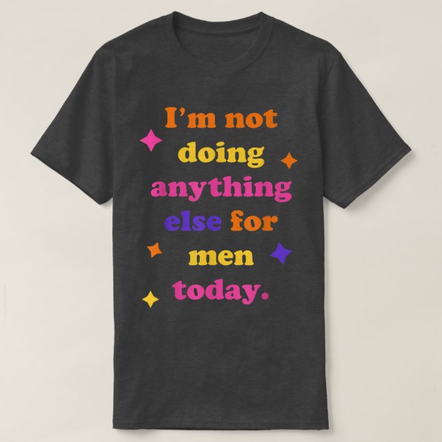 Heute mache ich nichts anderes für MännerFunny Sar T-Shirt (Design vorne)