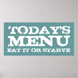 HEUTE, MENÜ, ESSEN SIE ES ODER STARVE POSTER