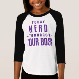 Heute Nerd, morgen Ihr Chef-Mädchen-T-Shirt T-Shirt