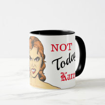 Heute nicht, wütend Karen Tasse