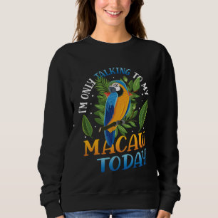 Heute Nur Mit Meinem Blau-Gelben Ara Sprechen Sweatshirt