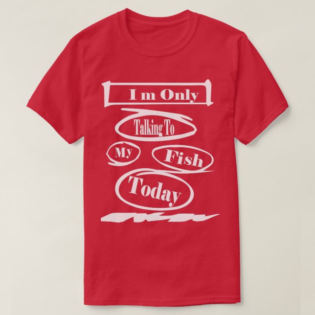Heute nur mit meinem Fisch reden T-Shirt (Design vorne)