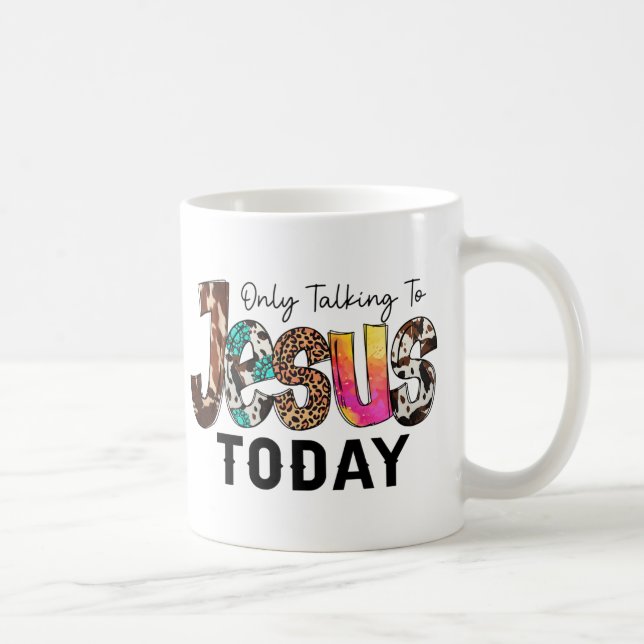 Heute nur noch mit Jesus reden Kaffeetasse (Rechts)