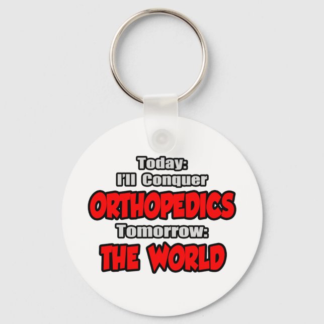 Heute Orthopädie... Morgen, die Welt Schlüsselanhänger (Vorderseite)