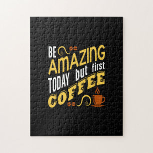 heute phantastisch sein, aber zuerst Kaffee