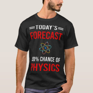 Heute prognostizieren wir Physik T-Shirt
