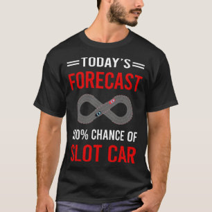 Heute prognostiziert Slot Cars Auto Slotcar Slotca T-Shirt
