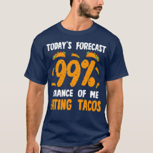 Heute prognostizierte ich 99 Chance, Tacos zu esse T-Shirt