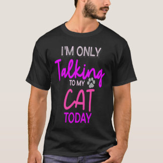 Heute rede ich nur mit meiner Katze T-Shirt