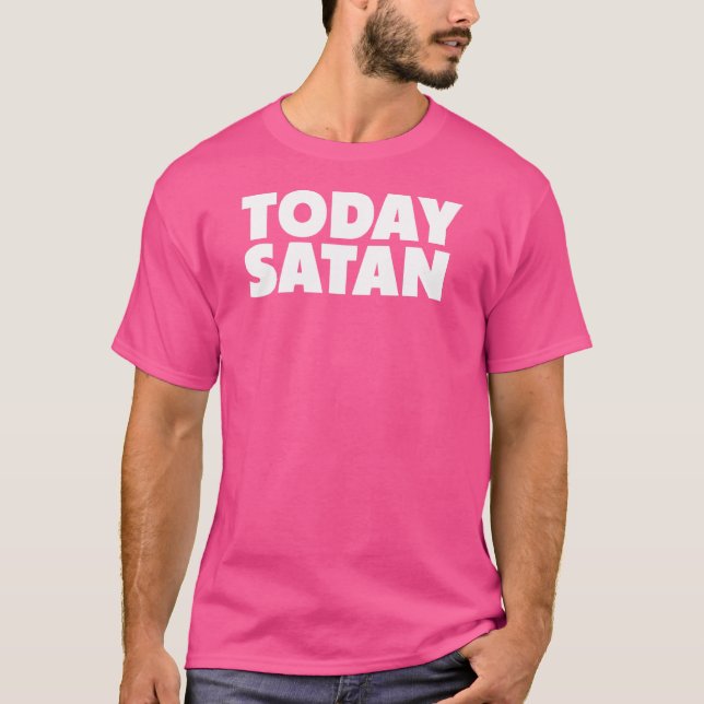 Heute Satan Sarcastic Satanic 666 Devil Satanis T-Shirt (Vorderseite)