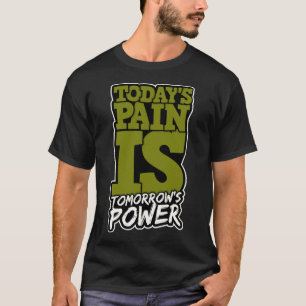 Heute Schmerz ist Tomorrows Power Motivieren Männe T-Shirt