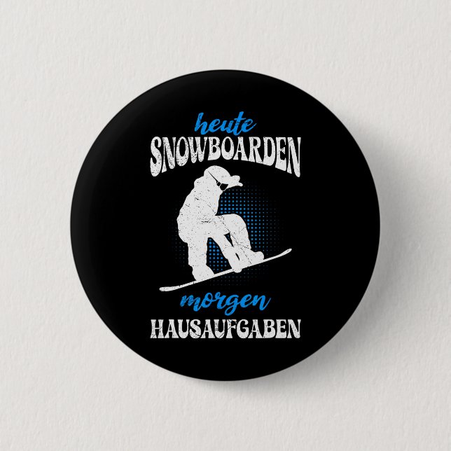 Heute Snowboarden Morgen Zuhause Tasks Snowboard Button (Vorderseite)