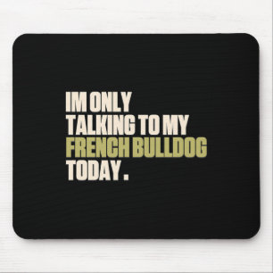 Heute spreche ich nur mit meiner französischen Bul Mousepad