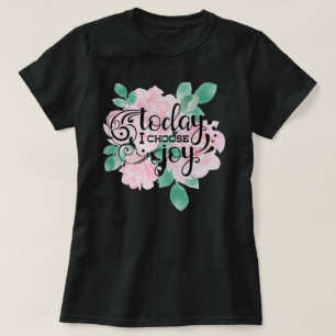 Heute wähle ich die Freude   Floral T-Shirt