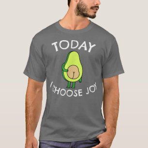 Heute wähle ich Joy Inspirational Motivierend Avoc T-Shirt