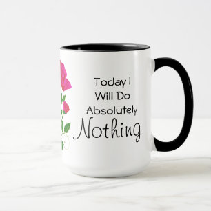 Heute werde ich absolut nichts tun Tasse