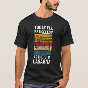 heute werde ich nutzlos sein, wie die g in Lasagna T-Shirt