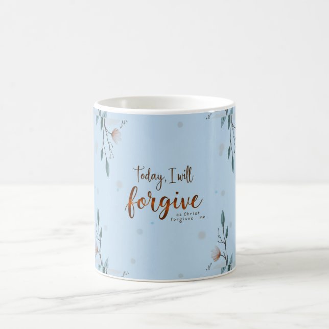 Heute werde ich verzeihen, wie Christus mir verzei Kaffeetasse (Mittel)