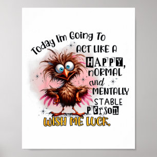Heute werde ich wie ein glücklicher normaler und g poster
