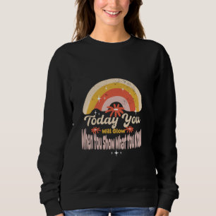 Heute werden Sie strahlen, wenn Sie zeigen, was Si Sweatshirt