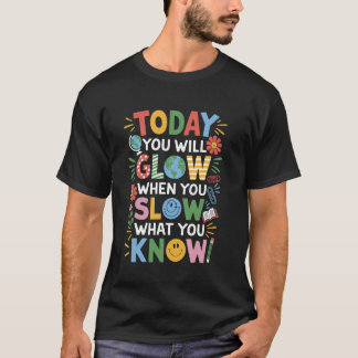 Heute werden Sie strahlen, wenn Sie zeigen, was Si T-Shirt