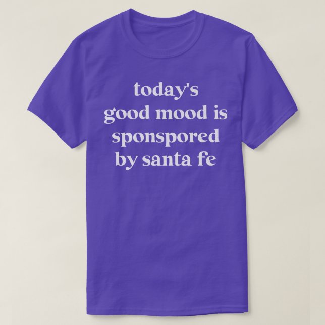 Heute wird gute Laune von Santa Fe gesponsert T-Shirt (Design vorne)