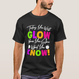 Heute wirst du zeigen, wenn du zeigst, was du weiß T-Shirt