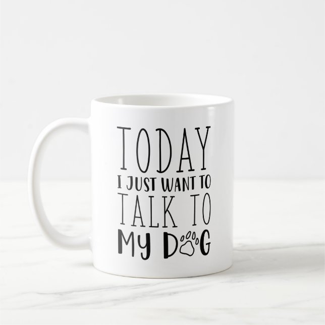 Heute Wollte ich gerade, mit meinem Hund zu reden Kaffeetasse (Links)