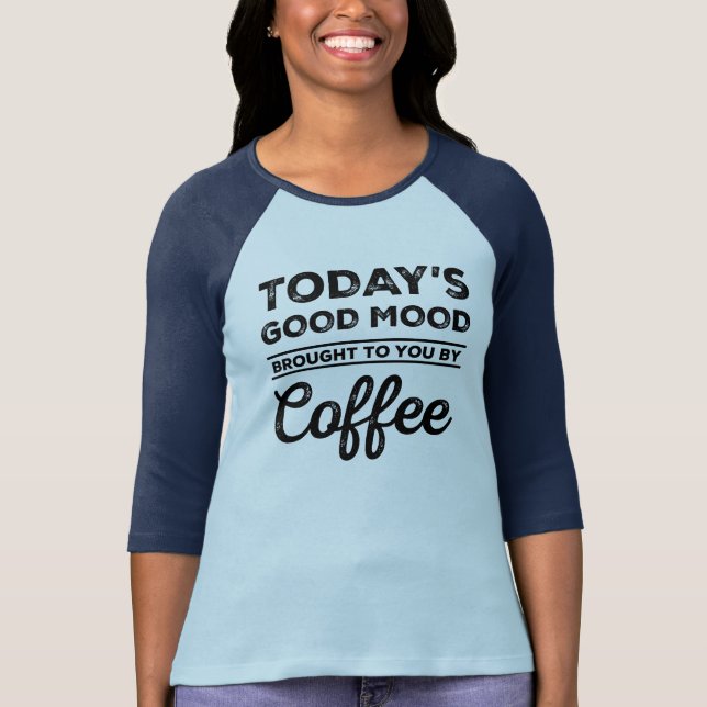 Heutige gute Laune geholt Ihnen durch Kaffee T-Shirt (Vorderseite)